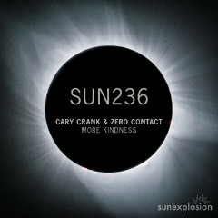 SUN236: Cary Crank & ZERO CONTACT - More Kindness (Extended Mix) [Sunexplosion]