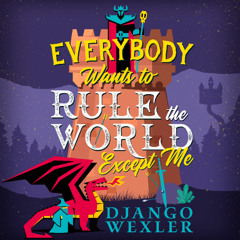 Everybody Wants to Rule the World Except Me By Django Wexler, Read By Jeanette Illidge (Audiobook Excerpt)