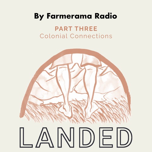Landed part 3: Colonial connections