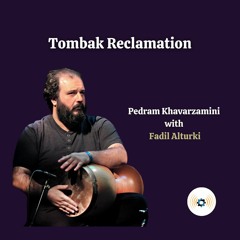 Ep 105: Tombak Reclamation | Pedram Khavarzamini