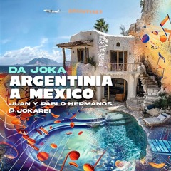 DA JOKA   Argentina _a _Mexico (Juan y Pablo Hermanos @Jokarei)