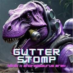 Gutter Stomp - KLINIK x Whoreasaurus Wrex