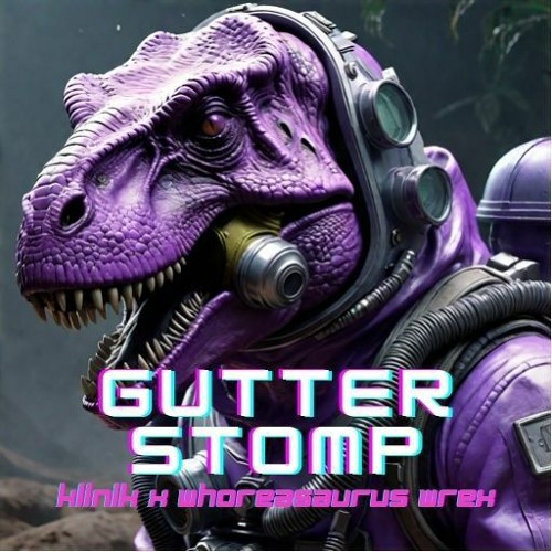 Gutter Stomp - KLINIK x Whoreasaurus Wrex