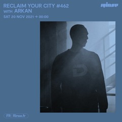 Reclaim Your City #462 with Arkan - 20 Novembre 2021