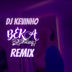 Dj Kevinho - Beka Birthday Remix
