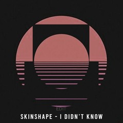 skinshape - i did'nt know (slowed edit)