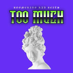 TOO MUCH [FREE DOWNLOAD @ 1K PLAYS]