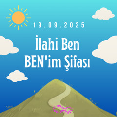 İlahi Ben BEN'im Şifası (19.09.2025)