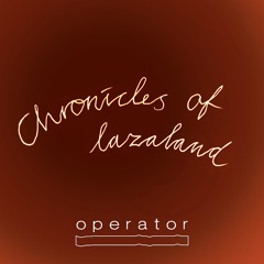 "Chronicles Of Lazaland" - Monthly on Operator Radio