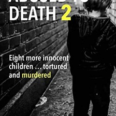 [PDF] Read ABUSED TO DEATH 2: Eight more innocent children ... tortured and murdered by  Jessica Jac