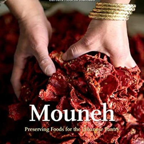 [GET] EPUB 📖 Mouneh: Preserving Foods for the Lebanese Pantry (Cooking with Barbara