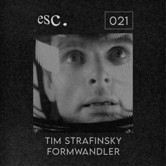 esc. 021 | Tim Strafinsky & Formwandler