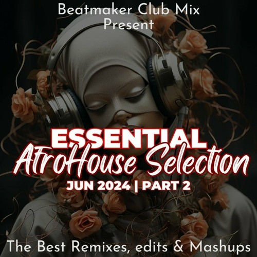 ESSENTIAL AFROHOUSE SELECTION - JUN 2024 PART 2 - DOWNLOAD
