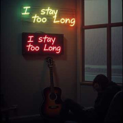 Stayed Too Long