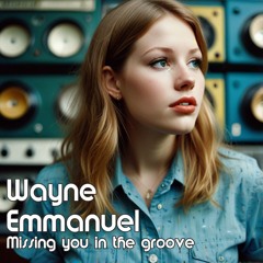 Wayne Emmanuel - Missing You in the Groove (Radio edit)