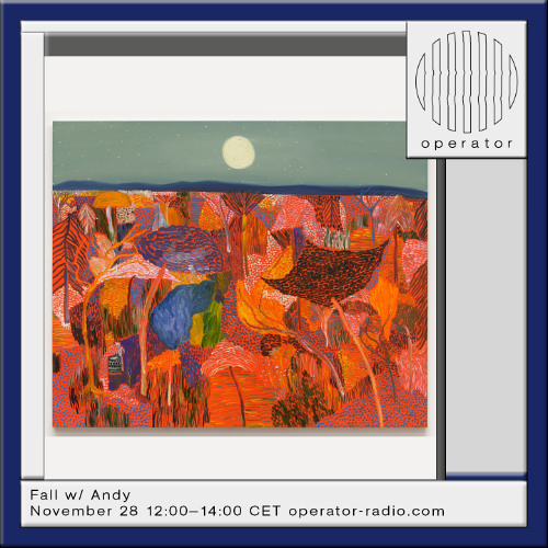 Fall w/ Andy - Operator Radio - 28th November 2024