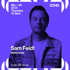 Sam Feldt - Exclusive Set for OCHO by Gray Area [7/25]