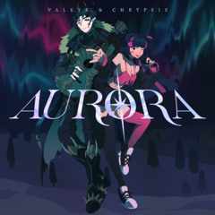 Valkyr & Chrypsis - Aurora