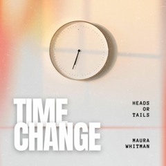Time Change (with Maura Whitman)