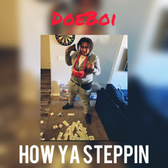 DoeBoi - HOW YA STEPPIN