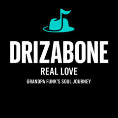 Drizabone - Real Love (Grandpa Funk's Soul Journey)