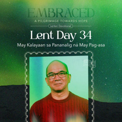 LENT DAY 34: May Kalayaan sa Pananalig  na May Pag-asa