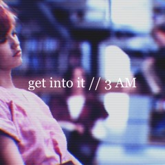 Get Into It (YUH) :: 3 A.M. Mix