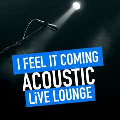 I Feel It Coming (Acoustic Live Lounge)