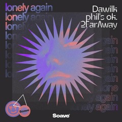 Dawilk, phil's ok., 2FarAway - Lonely Again