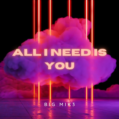 Stream All I Need is You by DJ BIG MIKE | Listen online for free on