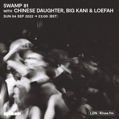 Swamp 81 with Chinese Daughter, Big Kani & Loefah - 04 September 2022