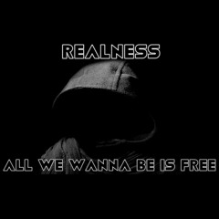 All We Wanna Be Is Free - Realness #TruthMusic #UKHipHop