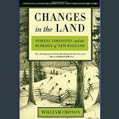 {READ} ✨ Changes in the Land: Indians, Colonists, and the Ecology of New England     Paperback – S