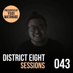 043 - District Eight Sessions (Yudi Watanabe Guest Mix)
