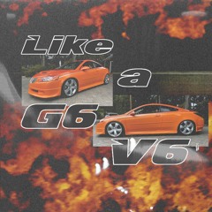 Like a G6 V6