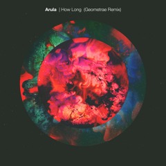 Arula - How Long (Geometrae Remix)