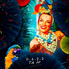 P.A.D.D - Ta Hi (Carmen Miranda) Radio Edit