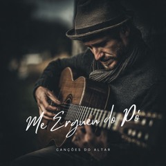 Me Ergueu do Pó – Louvor Para Fortalecer a Fé