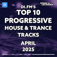 DI.FM's Top 10 Progressive House & Trance Tracks April 2025
