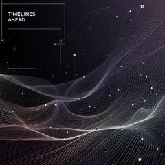 Timelines Ahead