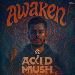 Acid Mush - Awaken