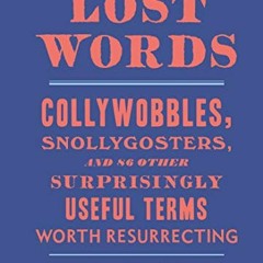 [View] [PDF EBOOK EPUB KINDLE] The Little Book of Lost Words: Collywobbles, Snollygos