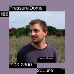 Noods | Pressure Dome w/ Toupaz | 20.06.2023