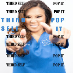 THIRD SELF - POP IT