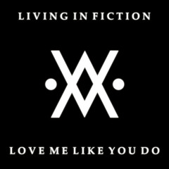 Living in Fiction - Love me like you do