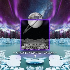 Opalyte x Mauka - Galaxy