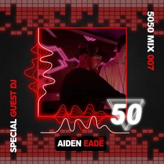 5050UK Mix 007 - Aiden Eade