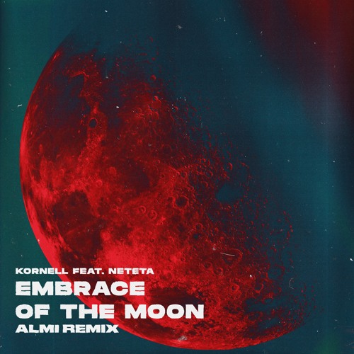 Kornell ft. Neteta - Embrace Of The Moon (Almi Remix)