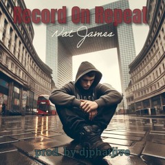 Record On Repeat By Nat James (prod. by djphatjive)