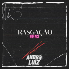 RASGAÇÃO - POP ACT